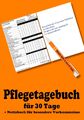 Pflegetagebuch für 30 Tage - inkl. Notizbuch Renate Sültz (u. a.) Taschenbuch