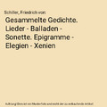 Gesammelte Gedichte. Lieder - Balladen - Sonette. Epigramme - Elegien - Xenien, 