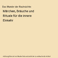 Das Wunder der Rauhnächte: Märchen, Bräuche und Rituale für die innere Einke