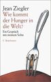 Wie kommt der Hunger in die Welt? Ein Gespräch mit meine... | Buch | Zustand gut