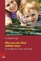 Wie man ein Kind stärken kann: Ein Handbuch für Kita und Familie (Frühe Buch