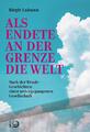 Als endete an der Grenze die Welt: Nach der Wende – Geschichten einer unter ...