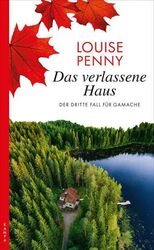 Das verlassene Haus: Der dritte Fall für Gamache (Ein Fall für Gamache) Penny, L