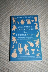 Eine kurze Geschichte der Trunkenheit: Der Homo alcoholicus... Mark Forsyth