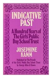 KAMM, JOSEPHINE Indicative Past: a Hundred Years of the Girls' Public Day School