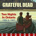 Grateful Dead - Two Nights in Ontario 1984 und 1987, die Radiosendungen (4CDs)