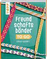 Heike Roland (u. a.) | Freundschaftsbänder to go | Taschenbuch | Deutsch (2022)