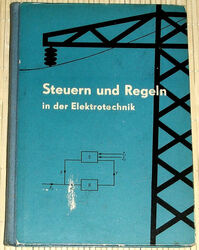 Steuern und Regeln in der Elektrotechnik - 1. Auflage, 286 Abbildungen 1961 - HC