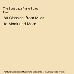 The Best Jazz Piano Solos Ever: 80 Classics, from Miles to Monk and More, Hal Le