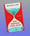 Wir werden jung sein: Roman Maxim Leo