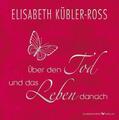 Elisabeth Kübler-Ross | Über den Tod und das Leben danach - Geschenkausgabe