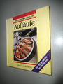 Aufläufe, Raffiniert und köstlich, 200 Spezialitäten aus dem Backofen, Rezepte