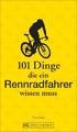 101 Dinge, die ein Rennradfahrer wissen muss | Tim Farin | 2021 | deutsch