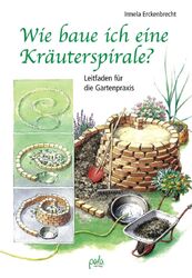 Wie baue ich eine Kräuterspirale? Leitfaden für die ... von Erckenbrecht, Irmela