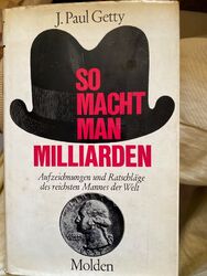 „So macht man Milliarden!“ (J. Paul Getty) - Ja,  tatsächlich, genauso geht es!