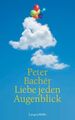 Liebe jeden Augenblick Peter Bachér Bachér, Peter: 1229501