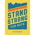 Stand stark für Jungen: 90 glaubensbildende Andachten - Taschenbuch NEU Brot, unser Da