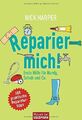 Reparier mich!: Erste Hilfe fur Handy, Schuh und Co. - 108 praktische Reparaturt