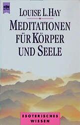 Meditationen für Körper und Seele von Hay, Louise L.