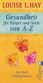 Louise L. Hay / Gesundheit für Körper und Seele von A-Z /  9783548745152