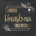 Unser Hausbau Tagebuch: Notizbuch zum ausfüllen und Fotos einkleben |für den Hau