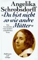 Du bist nicht so wie andre Mütter: Die Geschichte einer leidenschaftlichen Frau 