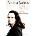 Frau, gläubig, links: Was mir wichtig ist Andrea Nahles