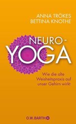 Neuro-Yoga Wie die alte Weisheitspraxis auf unser Gehirn wirkt Trökes, Anna und 