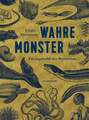 Wahre Monster: Ein unglaubliches Bestiarium (Naturkunden) Caspar Henderson Buch