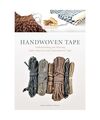 Handwoven Tape: Understanding and Weaving Early American and Contemporary Tape, 