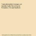 Tonstudiotechnik. Analoges und digitales Audio Recording bei Fernsehen, Film und