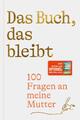 Das Buch, das bleibt | 100 Fragen an meine Mutter Vom Autor des SPIEGEL-Bestsell