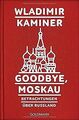 Goodbye, Moskau: Betrachtungen über Russland von ... | Buch | Zustand akzeptabel