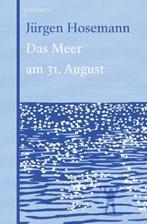 Das Meer am 31. August Jürgen Hosemann Buch 110 S. Deutsch 2020 Berenberg Verlag