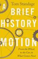 A Brief History of Motion From the Wheel to the Car to What Comes Next Standage