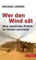 Wer den Wind sät - Michael Lüders - Was westliche Politik im Orient anrichtet TB