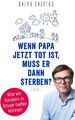 Wenn Papa jetzt tot ist, muss er dann sterben?