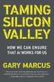 Taming Silicon Valley How We Can Ensure That AI Works for Us Gary F. Marcus Buch