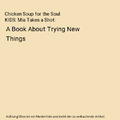 Chicken Soup for the Soul KIDS: Mia Takes a Shot: A Book About Trying New Things