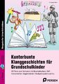 Kunterbunte Klanggeschichten für Grundschulkinder. Mit Download | Christiane Mei