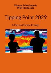 Tipping Point 2029 | Werner Mittelstaedt (u. a.) | A Play on Climate Change