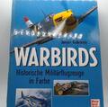 Warbirds: Historische Militärflugzeuge in Farbe