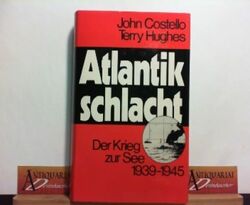 Atlantikschlacht - Der Krieg zur See 1939-1945. Costello, John und Terry Hughes: