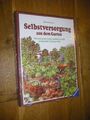 Selbstversorgung aus dem Garten. Wie man seinen Garten natürlich bestellt und ge