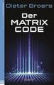 Der Matrix Code von Dieter Broers (2014, Taschenbuch)