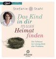 Stahl  Stefanie. Das Kind in dir muss Heimat finden  Hörbuch MP3. 