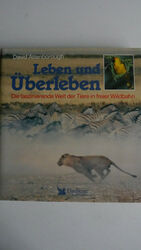 Leben und Überleben - Die faszinierende Welt der Tiere in freier Wildbahn