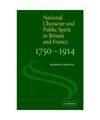 National Character and Public Spirit in Britain and France, 1750 1914, Roberto R