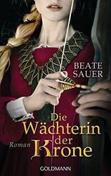 Die Wächterin der Krone - Beate Sauer, Taschenbuch, Historischer Roman