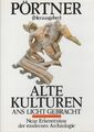 Alte Kulturen ans Licht gebracht : Neue Erkenntnisse der modernen Archäologie. P